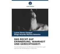 Das Recht Auf Erinnerung, Wahrheit Und Gerechtigkeit: Eine Annäherung an die Menschenrechtsverletzungen während der Militärdiktatur in Brasilien