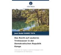 Das Recht auf sauberes Trinkwasser in der Demokratischen Republik Kongo: Studie über den Zugang zu sauberem Trinkwasser in den Vorstadtgebieten der Stadt Bukavu