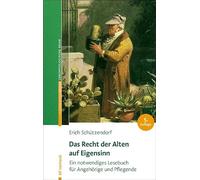 Das Recht der Alten auf Eigensinn: Ein notwendiges Lesebuch für Angehörige und Pflegende