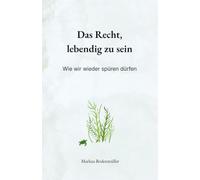 Das Recht, lebendig zu sein: Wie wir wieder spüren dürfen (Narrative Würde)