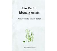 Das Recht, lebendig zu sein: Wie wir wieder spüren dürfen (Narrative Würde)