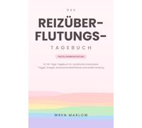 Das Reizüberflutungs-Tagebuch - Pastel Rainbow Edition: Ein 90-Tage-Tagebuch für autistische Erwachsene zum Erfassen von Triggern, Energie, sensorischen Bedürfnissen und sanfter Erholung
