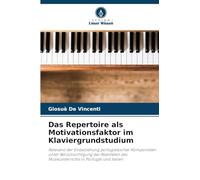 Das Repertoire als Motivationsfaktor im Klaviergrundstudium: Relevanz der Einbeziehung portugiesischer Komponisten unter Berücksichtigung der Realitäten des Musikunterrichts in Portugal und Italien