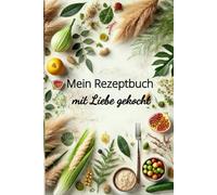Das Rezeptbuch mit Liebe gekocht zu Selbstausfüllen: Kochen, Backen und Lieblingsgerichte für immer festhalten- das perfekte Geschenk für alle, die Kochen und backen lieben