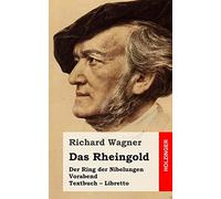 Das Rheingold: Der Rind der Nibelungen. Vorabend. Textbuch - Libretto