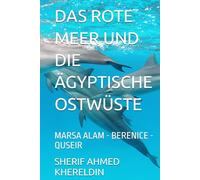 DAS ROTE MEER UND DIE ÄGYPTISCHE OSTWÜSTE: MARSA ALAM - BERENICE - QUSEIR (LE GUIDE SK)
