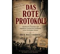 Das rote Protokoll: Tabellarische Statistiken und angebliche Ursachen der Lynchjustiz in den Vereinigten Staaten