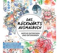 Das Rückwärts-Ausmalbuch: Motive entdecken und entspannen. Das etwas andere Ausmalbuch für Erwachsene. Linien-Malbuch