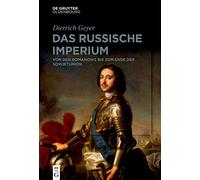 Das russische Imperium: Von Den Romanows Bis Zum Ende Der Sowjetunion