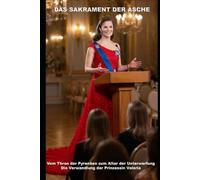 Das Sakrament der Asche: Vom Thron der Pyrenäen zum Altar der Unterwerfung die Verwandlung der Prinzessin Valeria (Wie die KI das lieben lernte)