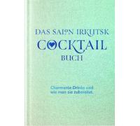 DAS SALON IRKUTSK COCKTAIL BUCH: Charmante Drinks und wie man sie zubereitet.