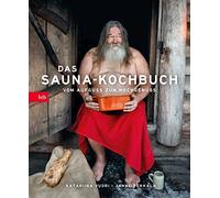 Das Sauna-Kochbuch: Vom Aufguss zum Hochgenuss