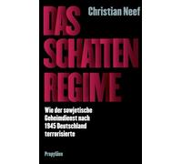 Das Schattenregime: Wie der sowjetische Geheimdienst nach 1945 Deutschland terrorisierte | Ein Russlandexperte über das Kontinuum von Angst, ... Politk von der Nachkriegszeit bis heute