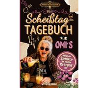 Das Scheißtag-Tagebuch für Omis: Das lustige Ausfüllbuch & Geschenk für Oma und Großmutter, wenn der Eierlikör die einzige Rettung ist (Die Scheißtag-Collection)