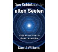 Das Schicksal der alten Seelen: Entdecke den Schatz in deinem Anders-Sein