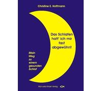 Das Schlafen hatt' ich mir fast abgewöhnt: Mein Weg zu einem gesunden Schlaf