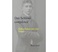 Das Schloss - completed: Kafka-Roman mit zwei Enden