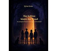Das Schloss hinter der Wand: Ein verborgenes Geheimnis voller Magie und Freundschaft