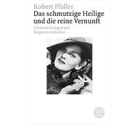 Das schmutzige Heilige und die reine Vernunft: Symptome der Gegenwartskultur