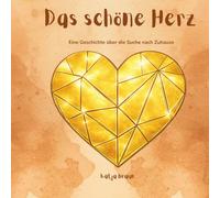 Das schöne Herz: Eine Geschichte über die Suche nach Zuhause
