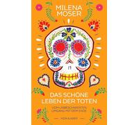 Das schöne Leben der Toten: Vom unbeschwerten Umgang mit dem Ende