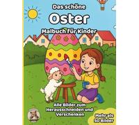 Das schöne Oster-Malbuch für Kinder: über 50 schöne Ausmalbilder für Mädchen und Jungen ab 3 Jahren