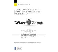 ... Das Schulwesen Ist Und Bleibet Allzeit Ein Politicum ...: Aspekte Zur Cisleithanischen Bildungsgeschichte 1848-1918 (Studien Zur Geschichte Der Osterreichisch-ungarischen Monarchie, 39)