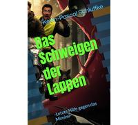Das Schweigen der Lappen: -Letzte Hilfe gegen das Mimimi- (Ratgeber: Schluss mit dem Geheule, du Lappen! - Erste Hilfe gegen das Mimimi)