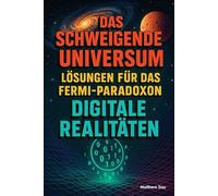 Das schweigende Universum - Lösungen für das Fermi-Paradoxon: Digitale Realitäten