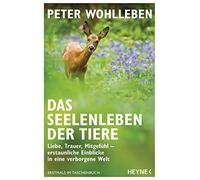 Das Seelenleben der Tiere: Liebe, Trauer, Mitge, Wohlleben.