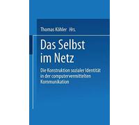 Das Selbst im Netz : Die Konstruktion sozialer . Kohler<|