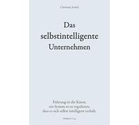 Das selbstintelligente Unternehmen: Führung ist die Kunst, ein System so zu regulieren, dass es sich selbst intelligent verhält. (Denkart°work Edition)