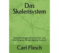 Das Skalensystem: Tonleiterübungen durch alle Dur- und Moll-Tonarten für das tägliche Studium
