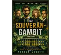 Das Souverän-Gambit: Wenn du vom System stiehlst, schickt dir das System alles, was es hat (Buch 3). (GEISTERPROTOKOLL)