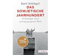 Das sowjetische Jahrhundert: Archäologie einer untergegangenen Welt. Friedenspreis des deutschen Buchhandels 2025 für Karl Schlögel