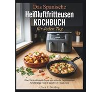 Das Spanische Heißluftfritteusen Kochbuch für Jeden Tag: Über 100 traditionelle Tapas und einfache Familienessen für die Ninja Foodi 8-Quart 6-in-1 Dual Zone