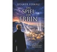 DAS SPIEL DER ERBIN: Eine Barenkamp-Erzählung über Macht, Verrat und die dunkle Seite des Ruhms. (Die Barenkamp-Saga)