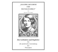 „DAS SPIEL DES LEBENS UND WIE MAN ES SPIELT“ Der Leitfaden und Begleiter für die praktische Anwendung der Prinzipien