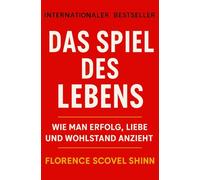 Das Spiel des Lebens: Wie man Erfolg, Liebe und Wohlstand anzieht