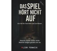 Das Spiel hört nicht auf: Ein Fall für Tom Roth und Lea Winter