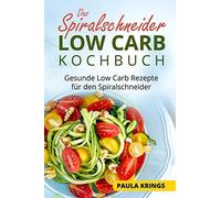 Das Spiralschneider Low Carb Kochbuch: Gesunde Low Carb Rezepte fA14r den Spir<|
