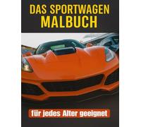 Das Sportwagen Malbuch - Für alle, die schnelle Autos lieben! | Malbuch | Für Kinder & Erwachsene | car coloring book