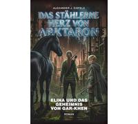 Das stählerne Herz von Arktaron: Elina und das Geheimnis von Gar-Khen