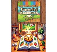Das Stardew Valley Expanded Kochbuch: 12 Köstliche Rezepte inspiriert von Pelican Town