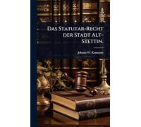 Das Statutar-Recht der Stadt Alt-Stettin.