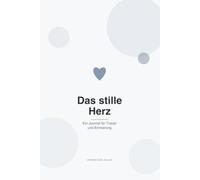 Das stille Herz: Ein Journal für Trauer und Erinnerung (Psychologische Hilfe im Alltag)