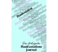 Das strategische Manifestationsjournal: Ein geführtes Tagebuch mit spirituellen Lektionen, Reflexionsfragen & täglichen Check-ins für 12 Wochen