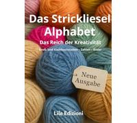 Das Strickliesel Alphabet: Das Reich der Kreativität Groß- und Kleinbuchstaben - Zahlen - Bilder
