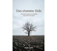 Das stumme Holz: Eine philosophische Novelle über die Einsamkeit