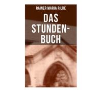 Das Stunden-Buch: Gebetslyrik zwischen mystischer Gottesuche, Mönchsstimme und spiritueller Krise der Jahrhundertwende